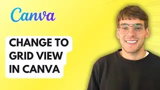 How to Change to Grid View in Canva [2026 Full Guide]