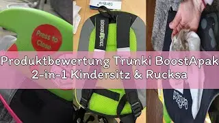Produktbewertung Trunki BoostApak 2-in-1 Kindersitz & Rucksack (ab 6 Jahren) - i-Size Kindersitzerh&ouml;