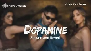 Guru randhawa | Dopamine | Lofi song | New song | Slowed Reverb| Trending Lofi |Dopamine song