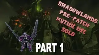 Solo Mythic Hellfire Citadel Shadowlands Pre Patch Part 1 of 3