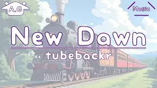New Dawn | tubebackr | Lofi | @AGu_hahero_NoCopyrightMusic