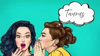 Taurus, The Tea Is Spilled, But Not About You