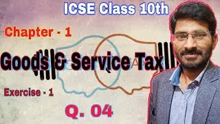 Goods & Service Tax [GST] | Lec- 3 ICSE Class 10 | Ex.-1  Q.04 Solution | GST Basic ML Aggarwal