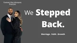 We Took A Break | Here's why Marriage, Faith, Weight Loss and Losing Friends | Forever the Johnsons
