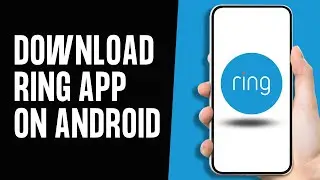 How to Download Ring App on Android | Install Ring Application on Android Device