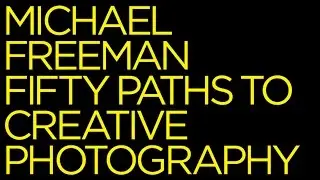 Michael Freeman: Fifty Paths to Creative Photography