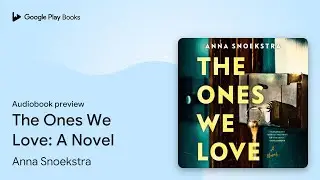 The Ones We Love: A Novel by Anna Snoekstra &middot; Audiobook preview