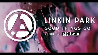 Linkin Park - Good Things Go (remix by P4Music)