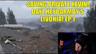 SAVING PRIVATE KEVIN! DayZ Heybarmby's Livonia Organic RP Server Episode 1