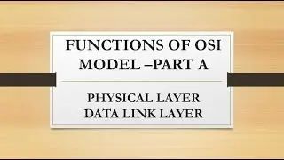 FUNCTIONS OF OSI MODEL -PART A| PHYSICAL LAYER, DATA LINK LAYER