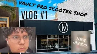 (Vlog#1) Vault pro scooter shop (new deck review)