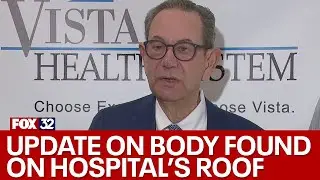 Vista Health System CEO provides an update after patient's body was found on hospital's roof