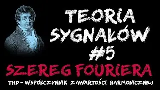 Teoria Sygnałów #5 - Szereg Fouriera, THD - współczynnik zawartości harmonicznej