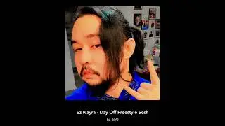 Ez Nayra - Day Off Freestyle Sesh