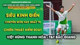 U11 VIỆT H&Ugrave;NG THANH H&Oacute;A - U11 BẮC GIANG / SI&Ecirc;U KINH ĐIỂN GI&Agrave;U T&Iacute;NH CHIẾN THUẬT / U11 TO&Agrave;N QUỐC 2024