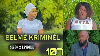 BÈLMÈ KRIMINÈL EPIZOD 107 SEZON 2 mini SERI  NOUVO FEYTON 2024