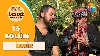 Turgay Başyayla ile Lezzet Yolculuğu 15. Bölüm | İzmir