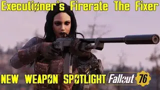 Fallout 76: New Weapon Spotlights: Executioner's Firerate The Fixer