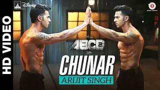 Arijit Singh - Chunar | ABCD 2 | Varun Dhawan & Shraddha Kapoor | Sachin - Jigar
