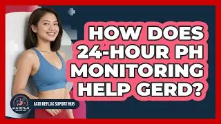 How Does 24-hour pH Monitoring Help GERD? - Acid Reflux Support Hub