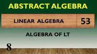 HP22BM3LA-53 | ABSTRACT ALGEBRA | LINEAR ALGEBRA | LEC - 53 | ALGEBRA OF LT | LEC - 8