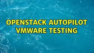 OpenStack Autopilot VMware testing