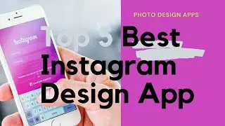 Top 5 Best Instagram Design App - Photo Design APP