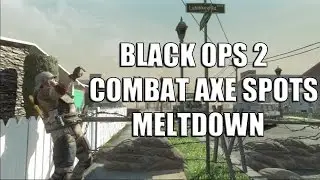 Meltdown Combat Axe Bomb Spots | Call of Duty Black Ops 2 Guide