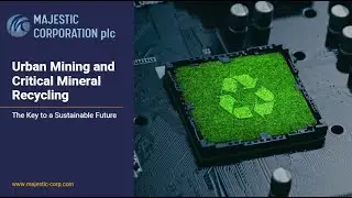 Majestic Corporation: An Introduction to Urban Mining and Critical Mineral Recycling