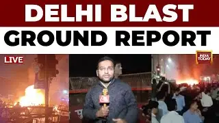 Blast Near Delhi Red Fort LIVE: India Today's Ground Report From The Blast Site | Non-Stop Coverage