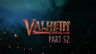 VALHEIM | Part 52