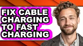 How to Fix Cable Charging to Fast Charging - Easy Guide