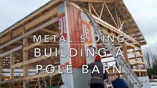 Pole Barn Build - Installing Metal Siding #1