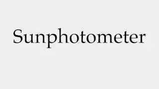 How to Pronounce Sunphotometer