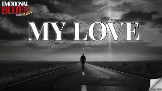 My Love - Emotional Blues Serise