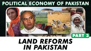 Land Reforms in Pakistan | Political Economy of Pakistan | Part 3