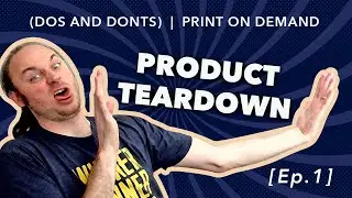 [Ep. 1] Product Teardown (DOs and DONTs) | Print On Demand