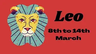 Leo 8th to 14th MARCH 'A fresh beginning'