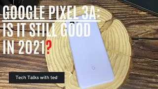 Обзор Google Pixel 3a 2021 &mdash; хорошо или плохо?