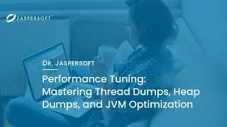 Dr. Jaspersoft - Performance Tuning: Mastering Thread Dumps, Heap Dumps, and JVM Optimization