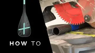 How To Cut a SUP Paddle