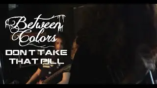 Between Colors - Don't Take That Pill (Live Rehearsal Full Song+Intro)