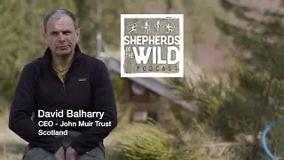Ep   32   Daivd Balharry (Part 2), CEO - John Muir Trust