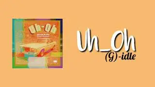 (G)-IDLE UH-OH (easy lyrics)