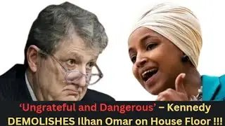 Ilhan Omar BLASTED by John Kennedy &ndash; 'Ungrateful Fool' Line Goes VIRAL