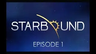 Starbound Episode 1 ~ Graduation and Ancient Gateways