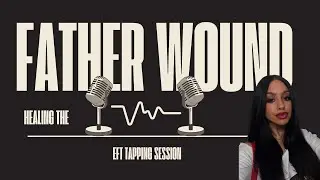 Healing the father wound- EFT Tapping