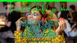 Tinnitus Relief Garden - Auditory Nerve Damage and Tinnitus !!!