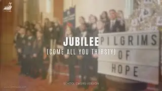 Jubilee (Come All You Thirsty) // School Choirs Version