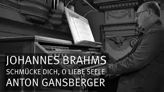 J. Brahms: Schmücke dich, o liebe Seele, op. 122, Nr. 5, Anton Gansberger - Orgel